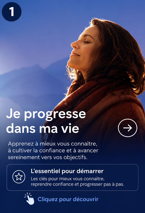 Je progresse dans ma vie. Apprenez à mieux vous connaître, à cultiver la confiance et à avancer sereinement vers vos objectifs. l'essentiel pour démarrer. Les clés pour mieux vous connaître, reprendre confiance et progresser pas à pas.