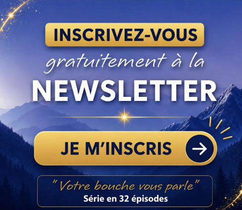 Inscrivez-vous gratuitement à la newsletter. Votre bouche vous parle. Série en 32 épisodes 